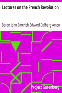 Lectures on the French Revolution by Baron John Emerich Edward Dalberg Acton Acton