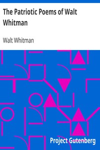 The Patriotic Poems of Walt Whitman by Walt Whitman