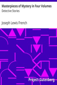 Masterpieces of Mystery in Four Volumes: Detective Stories by Joseph Lewis French