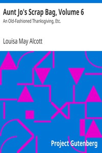 Aunt Jo's Scrap Bag, Volume 6 by Louisa May Alcott