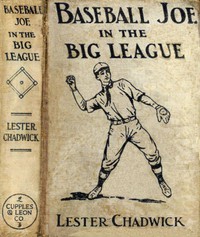 Baseball Joe in the Big League; or, A Young Pitcher's Hardest Struggles by Chadwick