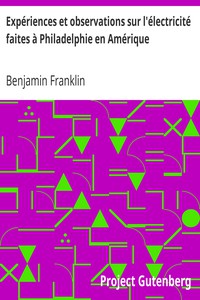 Expériences et observations sur l'électricité faites à Philadelphie en Amérique