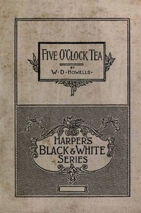 Five O'Clock Tea: Farce by William Dean Howells