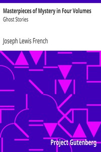 Masterpieces of Mystery in Four Volumes: Ghost Stories by Joseph Lewis French