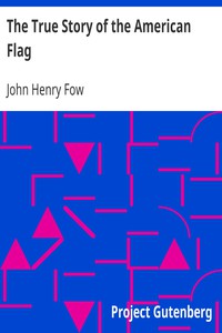 The True Story of the American Flag by John Henry Fow