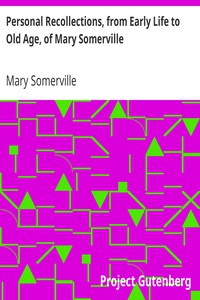 Personal Recollections, from Early Life to Old Age, of Mary Somerville