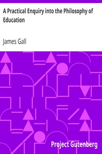 A Practical Enquiry into the Philosophy of Education by James Gall