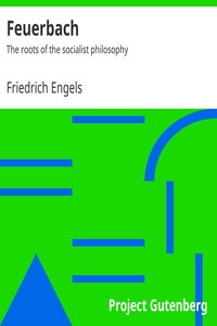 Feuerbach: The roots of the socialist philosophy by Friedrich Engels