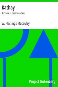 Kathay: A Cruise in the China Seas by W. Hastings Macaulay