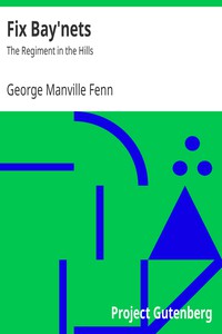 Fix Bay'nets: The Regiment in the Hills by George Manville Fenn