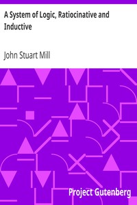 A System of Logic, Ratiocinative and Inductive by John Stuart Mill