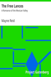 The Free Lances: A Romance of the Mexican Valley by Mayne Reid