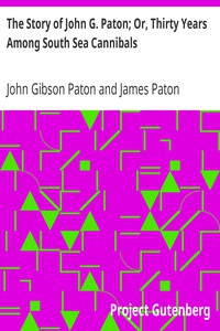 The Story of John G. Paton; Or, Thirty Years Among South Sea Cannibals by Paton