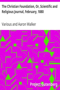 The Christian Foundation, Or, Scientific and Religious Journal, February, 1880