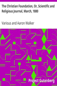 The Christian Foundation, Or, Scientific and Religious Journal, March, 1880