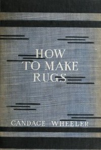 How to make rugs by Candace Wheeler