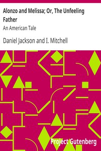 Alonzo and Melissa; Or, The Unfeeling Father: An American Tale by Daniel Jackson et al.