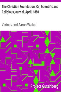 The Christian Foundation, Or, Scientific and Religious Journal, April, 1880