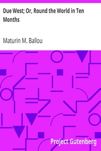 Due West; Or, Round the World in Ten Months by Maturin M. Ballou