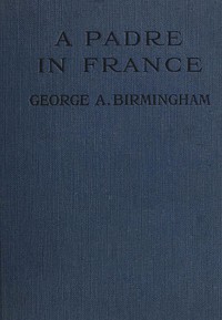 A Padre in France by George A. Birmingham