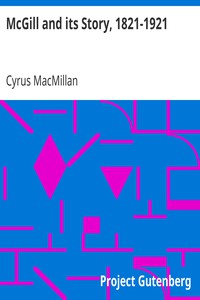 McGill and its Story, 1821-1921 by Cyrus MacMillan