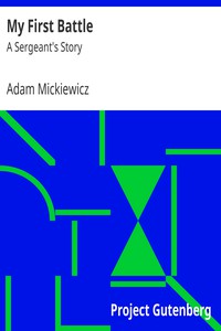 My First Battle: A Sergeant's Story by Adam Mickiewicz