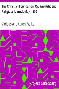 The Christian Foundation, Or, Scientific and Religious Journal, May, 1880