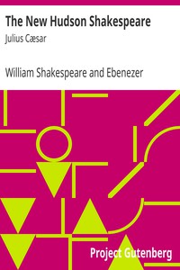 The New Hudson Shakespeare: Julius Cæsar by William Shakespeare