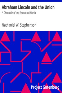 Abraham Lincoln and the Union: A Chronicle of the Embattled North by Stephenson