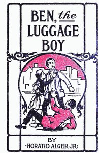 Ben, the Luggage Boy; Or, Among the Wharves by Jr. Horatio Alger