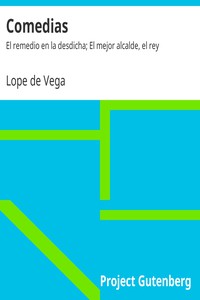 Comedias: El remedio en la desdicha; El mejor alcalde, el rey by Lope de Vega