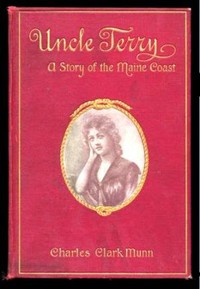 Uncle Terry: A Story of the Maine Coast by Charles Clark Munn