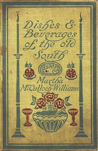 Dishes &amp; Beverages of the Old South by Martha McCulloch-Williams