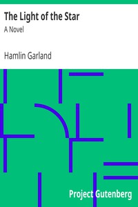 The Light of the Star: A Novel by Hamlin Garland