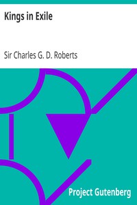 Kings in Exile by Sir Charles G. D. Roberts