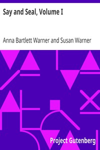 Say and Seal, Volume I by Anna Bartlett Warner and Susan Warner