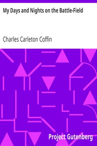 My Days and Nights on the Battle-Field by Charles Carleton Coffin