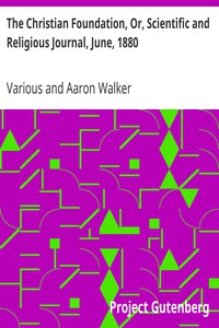 The Christian Foundation, Or, Scientific and Religious Journal, June, 1880