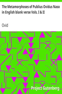 The Metamorphoses of Publius Ovidus Naso in English blank verse Vols. I &amp; II