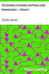 The Variation of Animals and Plants under Domestication — Volume 1 by Darwin