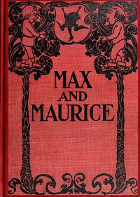 Max and Maurice: A Juvenile History in Seven Tricks by Wilhelm Busch