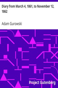 Diary from March 4, 1861, to November 12, 1862 by Adam Gurowski