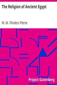 The Religion of Ancient Egypt by W. M. Flinders Petrie