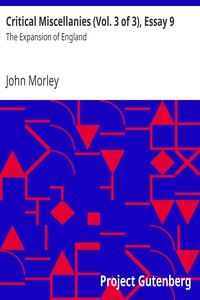 Critical Miscellanies (Vol. 3 of 3), Essay 9: The Expansion of England by Morley