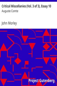 Critical Miscellanies (Vol. 3 of 3), Essay 10: Auguste Comte by John Morley