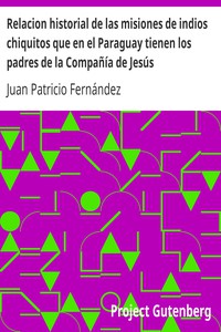 Relacion historial de las misiones de indios chiquitos que en el Paraguay tienen