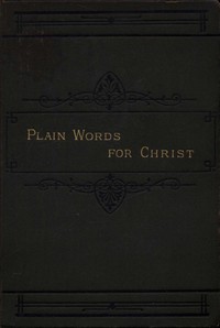 Plain Words for Christ, Being a Series of Readings for Working Men by Dutton