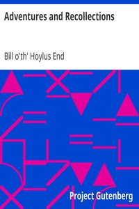 Adventures and Recollections by Bill o'th' Hoylus End