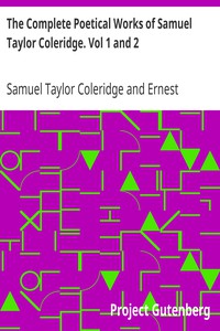 The Complete Poetical Works of Samuel Taylor Coleridge. Vol 1 and 2 by Coleridge