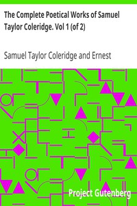 The Complete Poetical Works of Samuel Taylor Coleridge. Vol 1 (of 2) by Coleridge